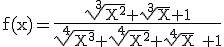 3$\rm f(x)=\frac{\sqrt[3]{X^2}+\sqrt[3]{X}+1}{\sqrt[4]{X^3}+\sqrt[4]{X^2}+\sqrt[4]{X} +1}